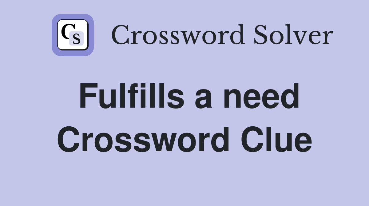 Fulfills a need Crossword Clue