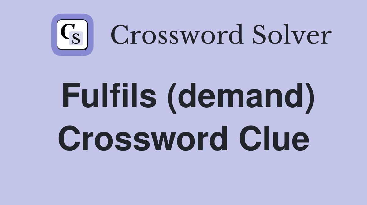 Fulfils (demand) Crossword Clue