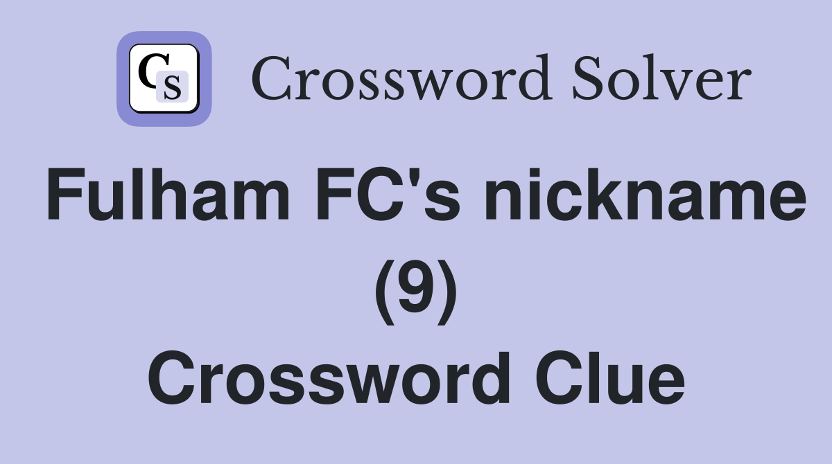 Fulham FC's nickname (9) Crossword Clue