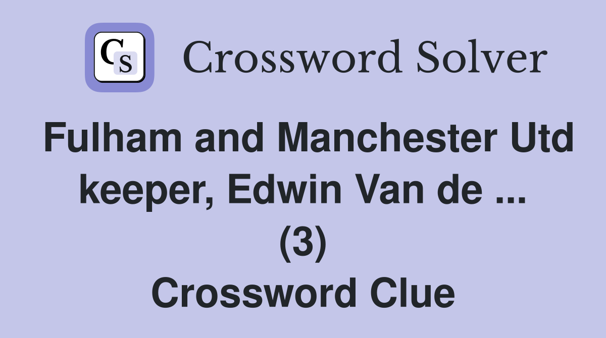 Fulham and Manchester Utd keeper, Edwin Van de ... (3) Crossword Clue