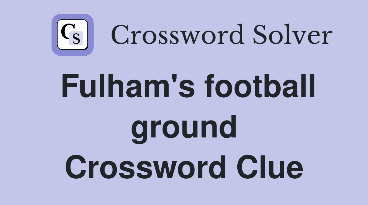 Fulham's football ground Crossword Clue