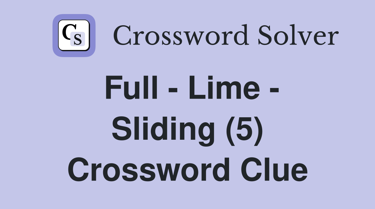 Full - Lime - Sliding (5) Crossword Clue