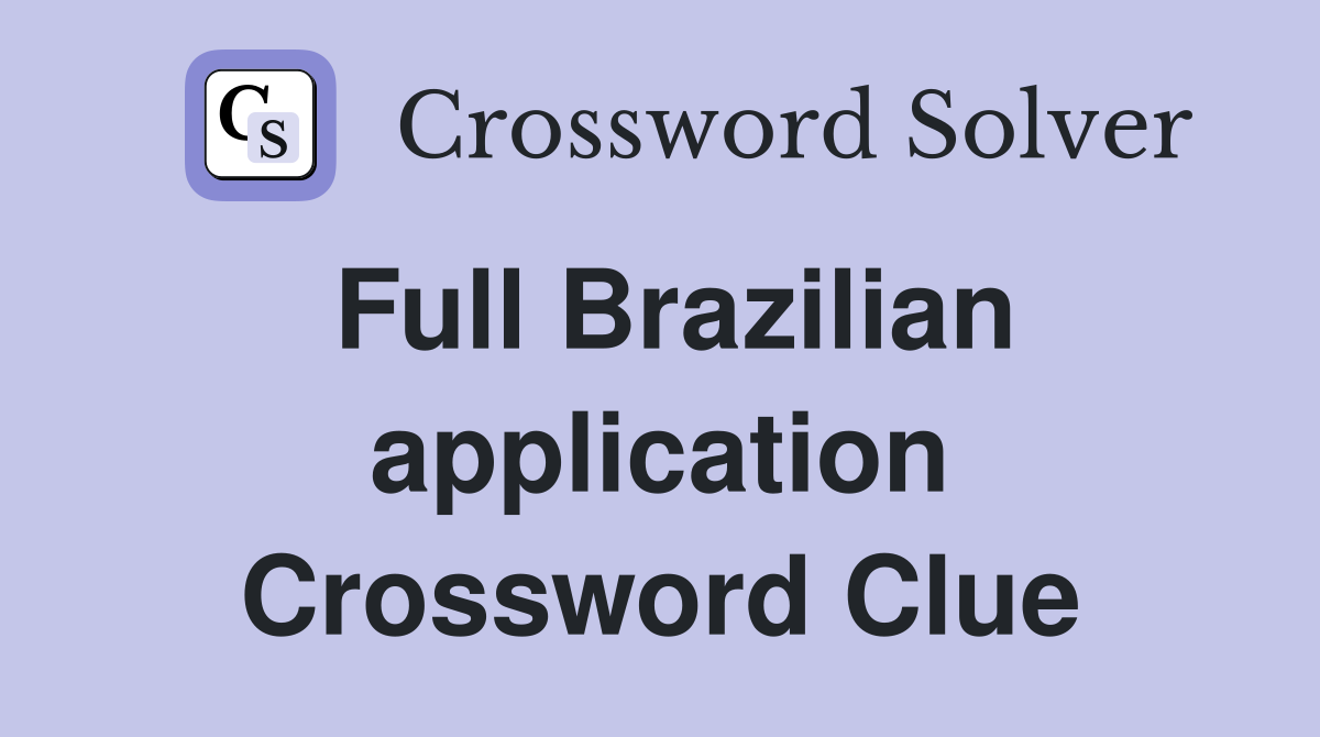 Full Brazilian application Crossword Clue