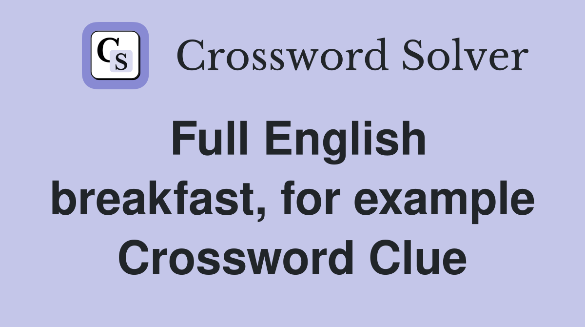 Full English breakfast, for example Crossword Clue