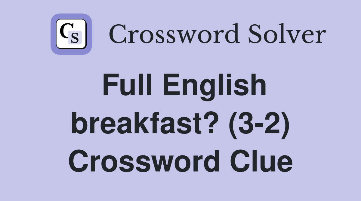 Full English breakfast? (3-2) Crossword Clue