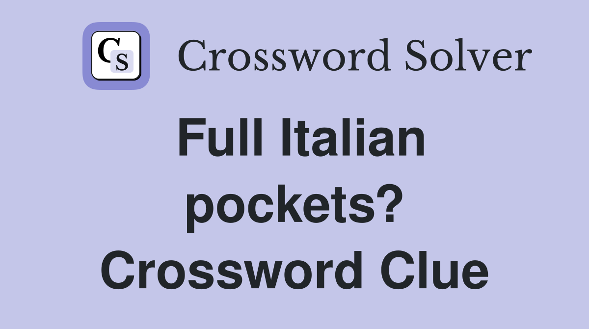 Full Italian pockets? Crossword Clue