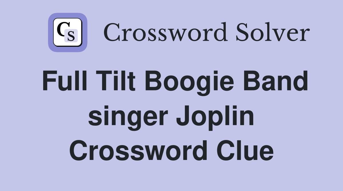 Full Tilt Boogie Band singer Joplin Crossword Clue