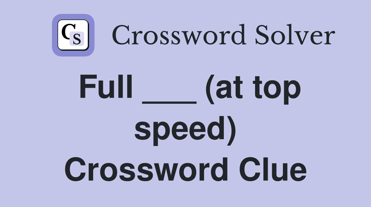 Full ___ (at top speed) Crossword Clue