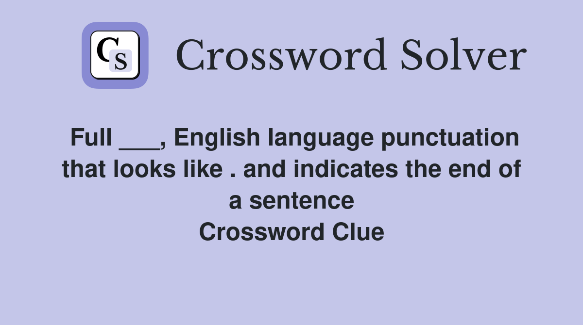 Full ___, English language punctuation that looks like . and indicates the end of a sentence Crossword Clue