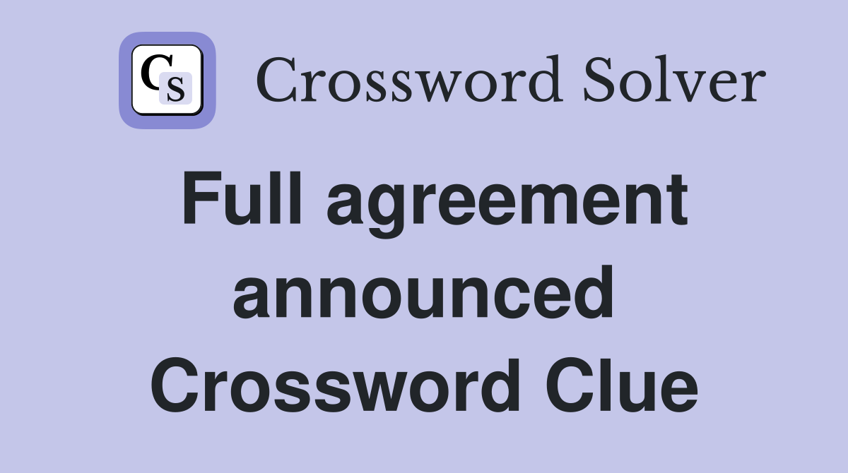 Full agreement announced Crossword Clue