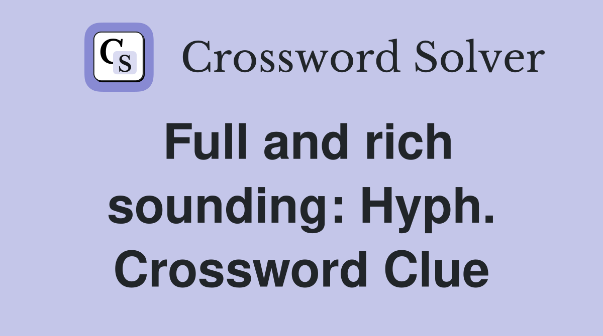 Full and rich sounding: Hyph. Crossword Clue