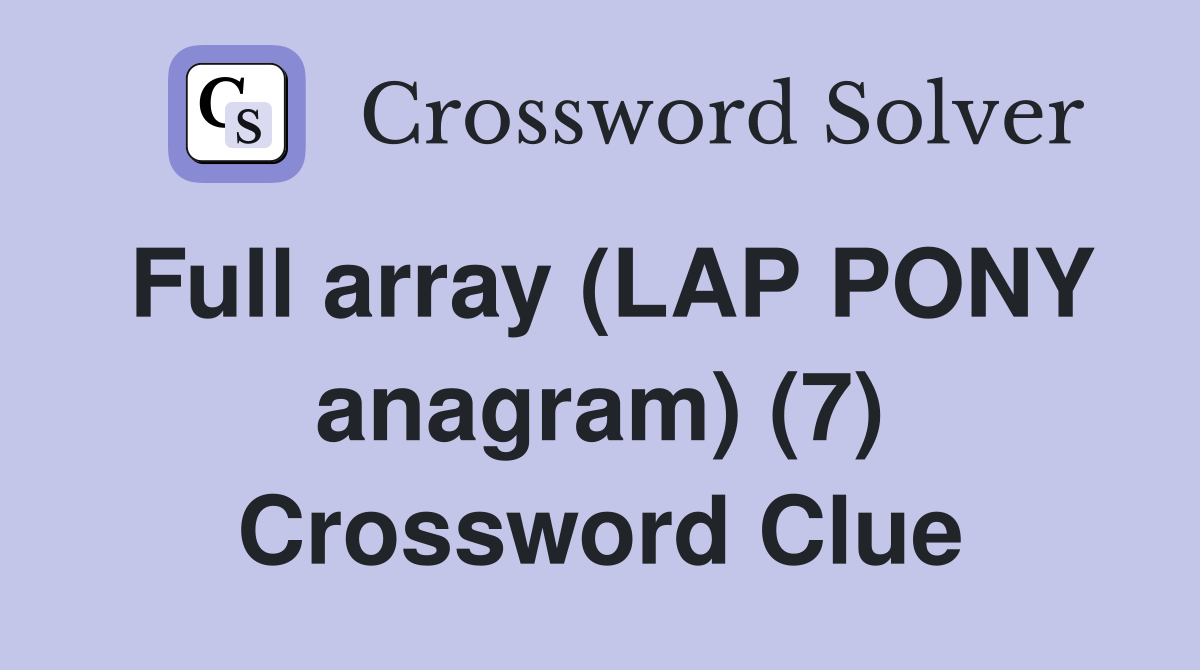 Full array (LAP PONY anagram) (7) Crossword Clue