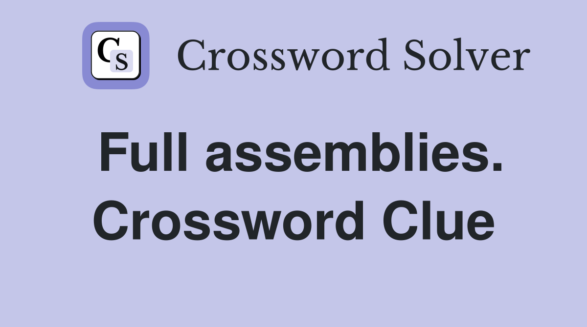 Full assemblies. Crossword Clue