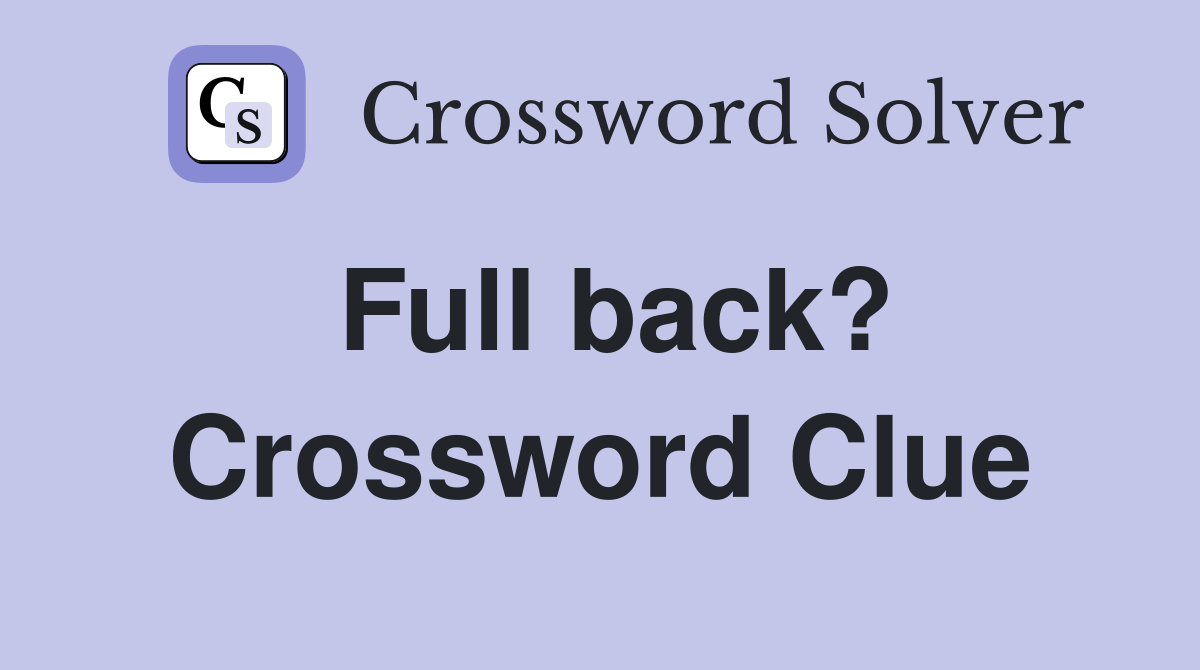 Full back? Crossword Clue