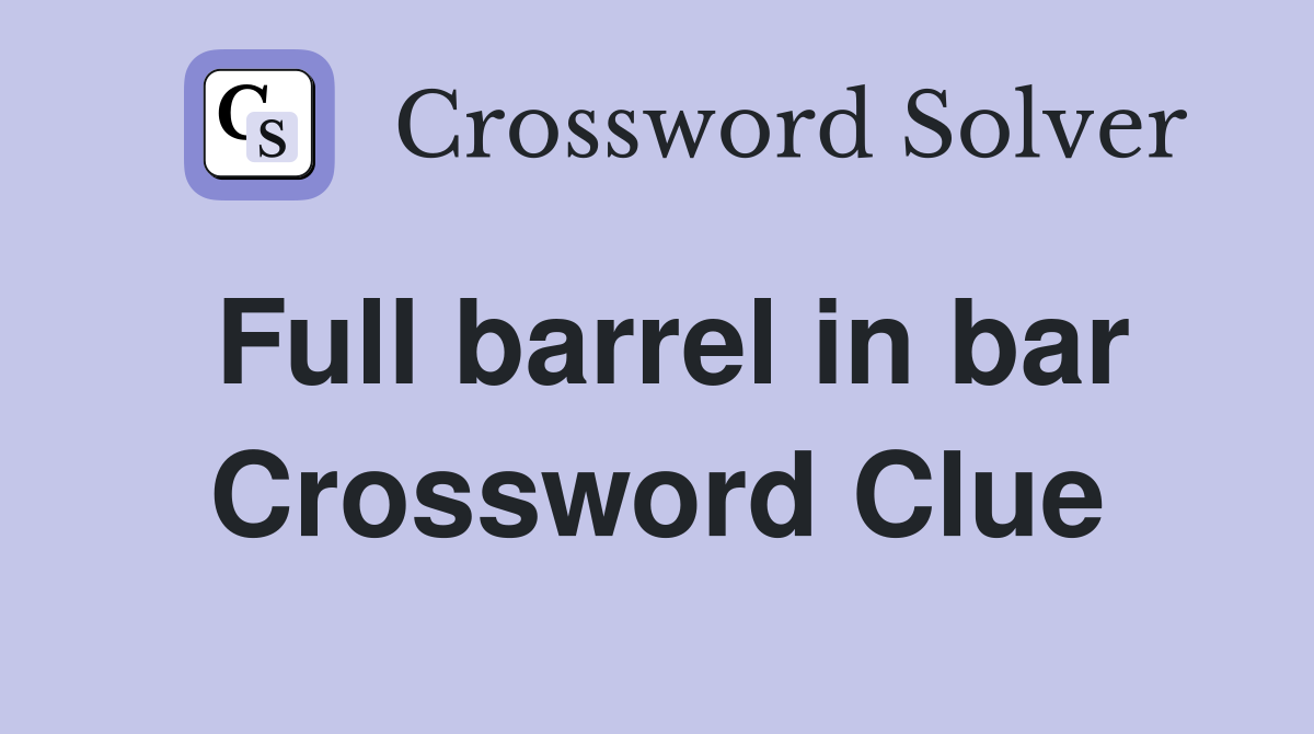 Full barrel in bar Crossword Clue