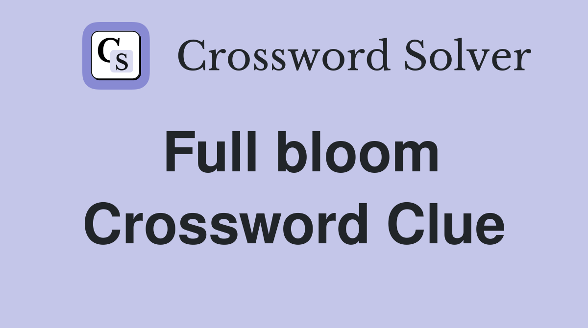 Full bloom Crossword Clue