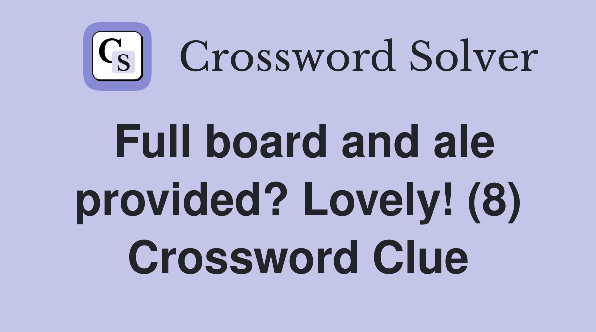 Full board and ale provided? Lovely! (8) Crossword Clue
