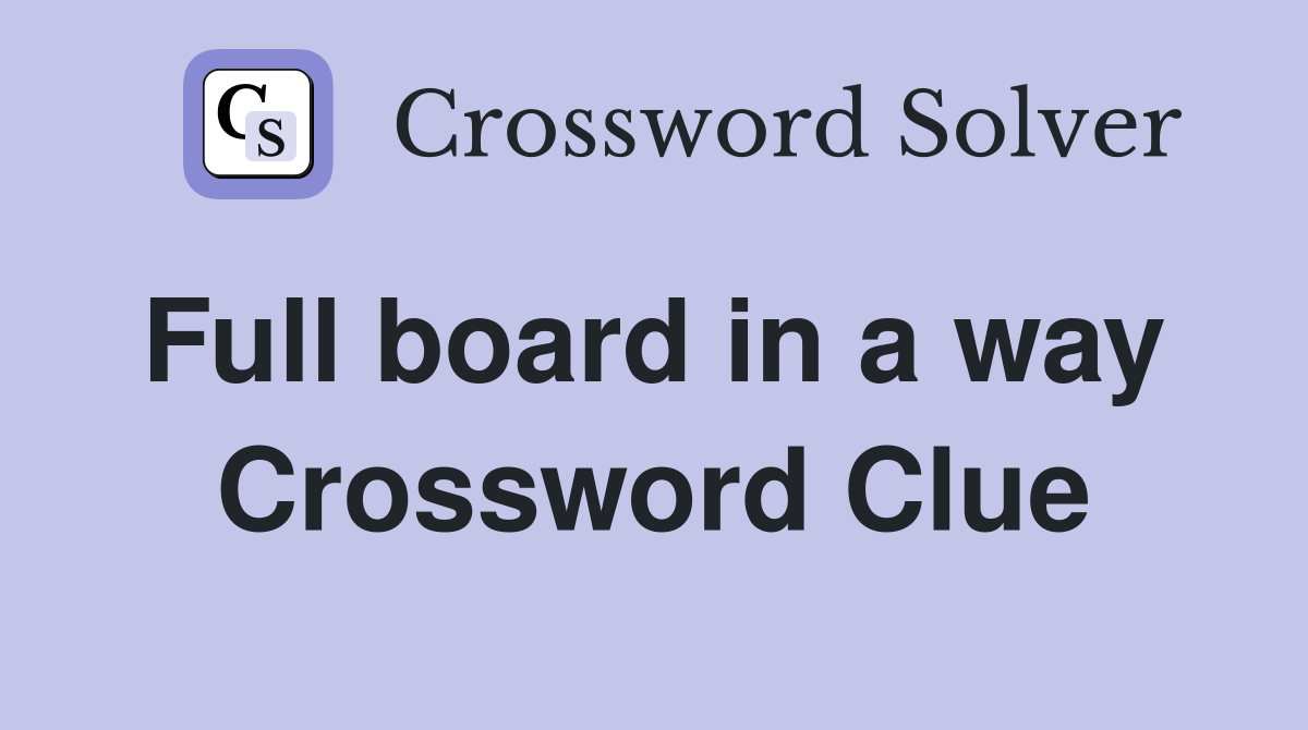 Full board in a way  Crossword Clue