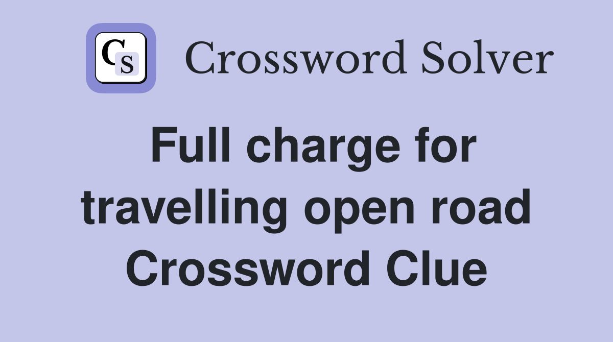Full charge for travelling open road Crossword Clue