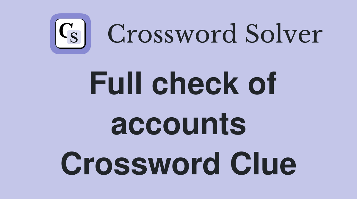 Full check of accounts Crossword Clue