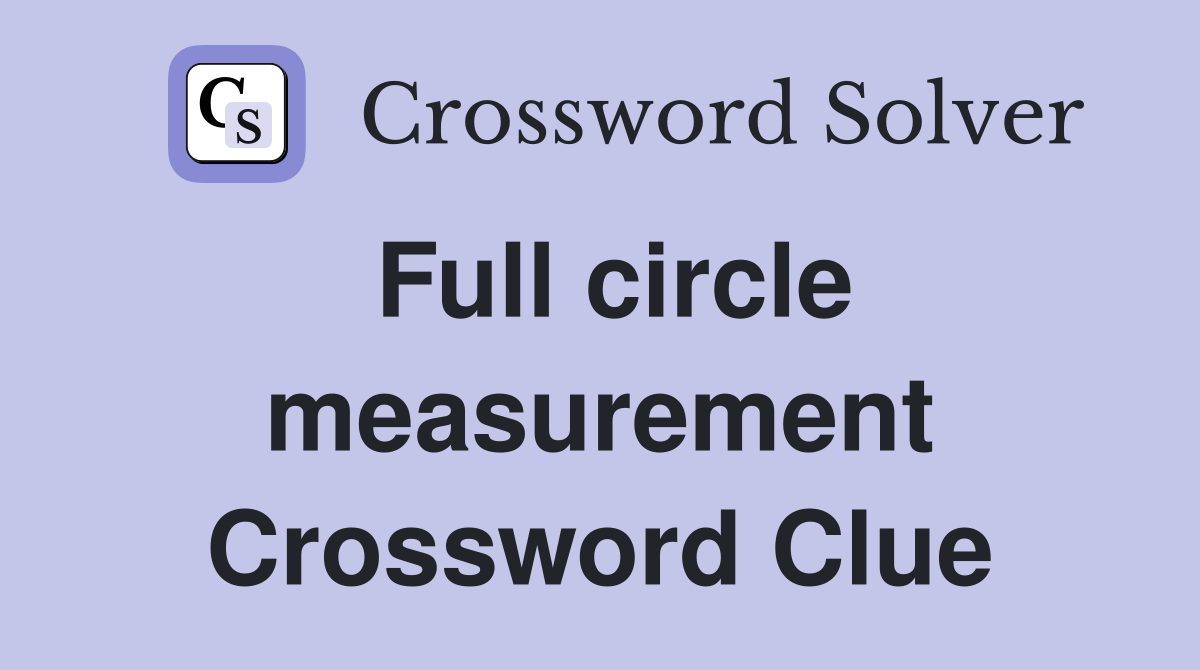 Full circle measurement Crossword Clue