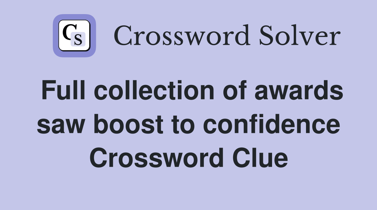 Full collection of awards saw boost to confidence Crossword Clue