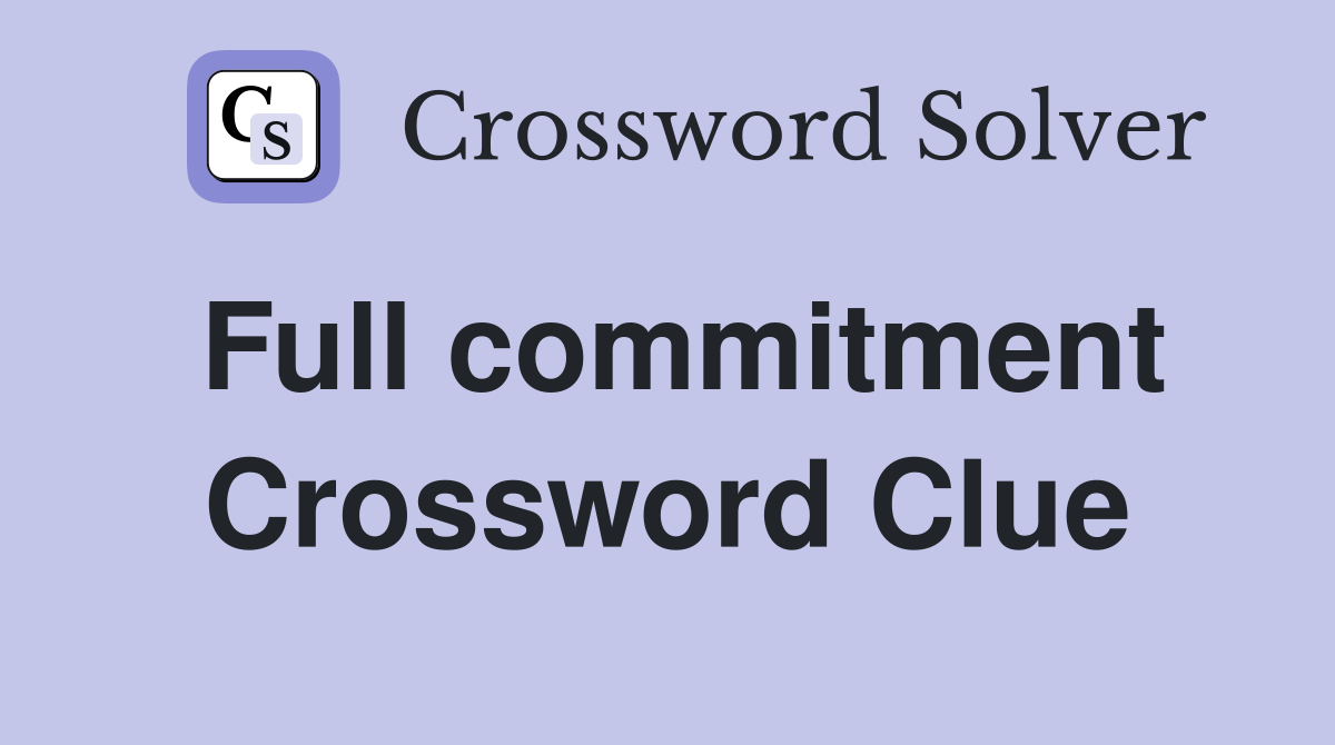 Full commitment Crossword Clue