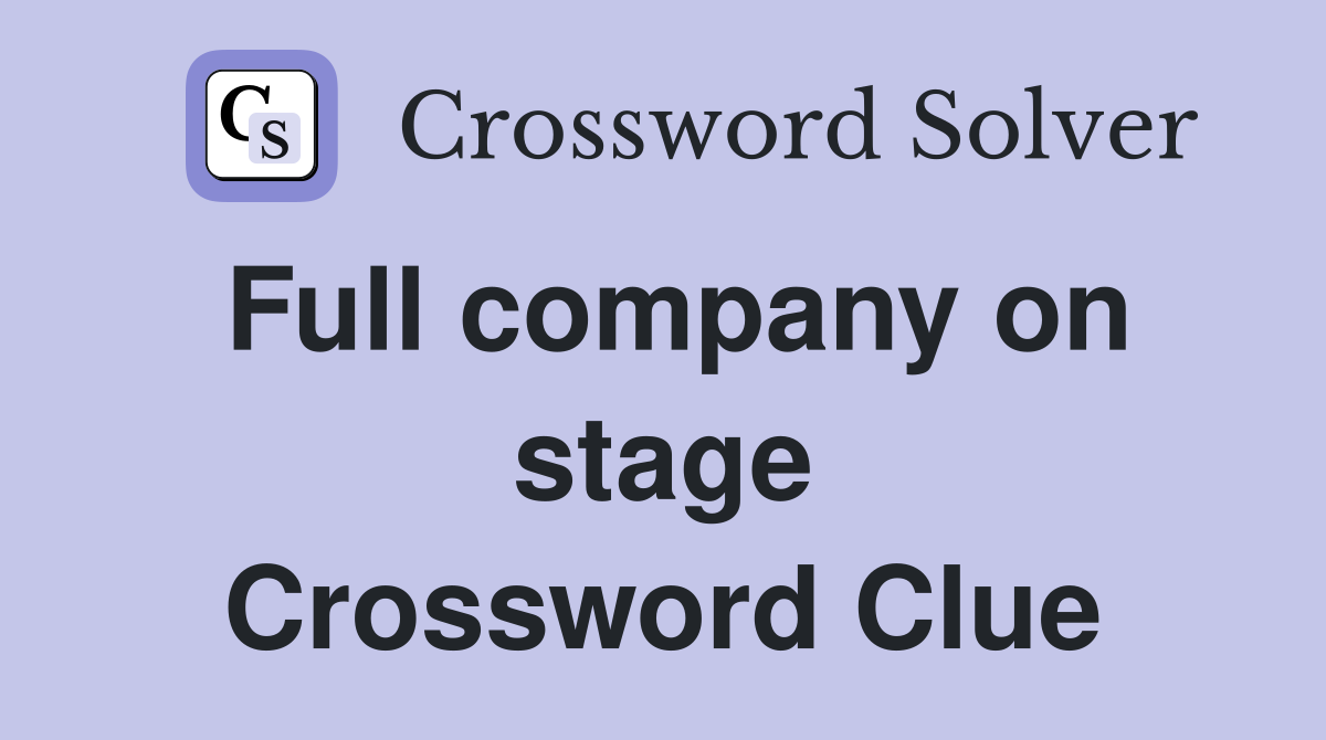 Full company on stage Crossword Clue
