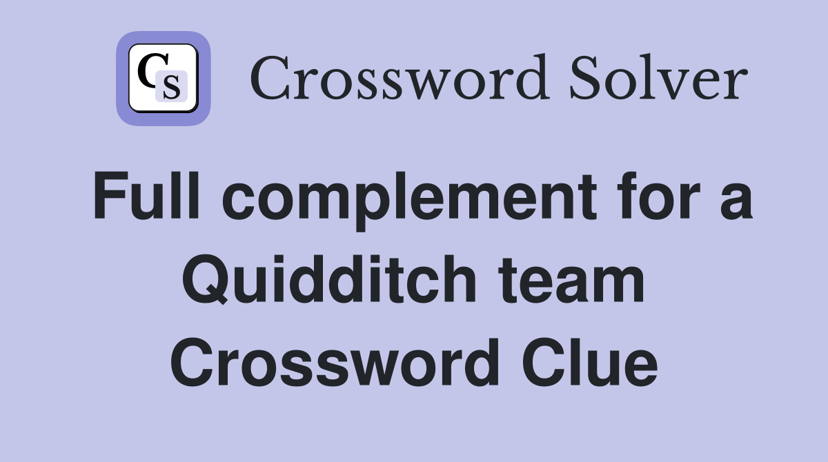 Full complement for a Quidditch team Crossword Clue
