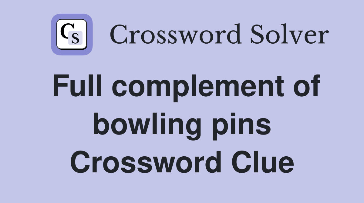 Full complement of bowling pins Crossword Clue