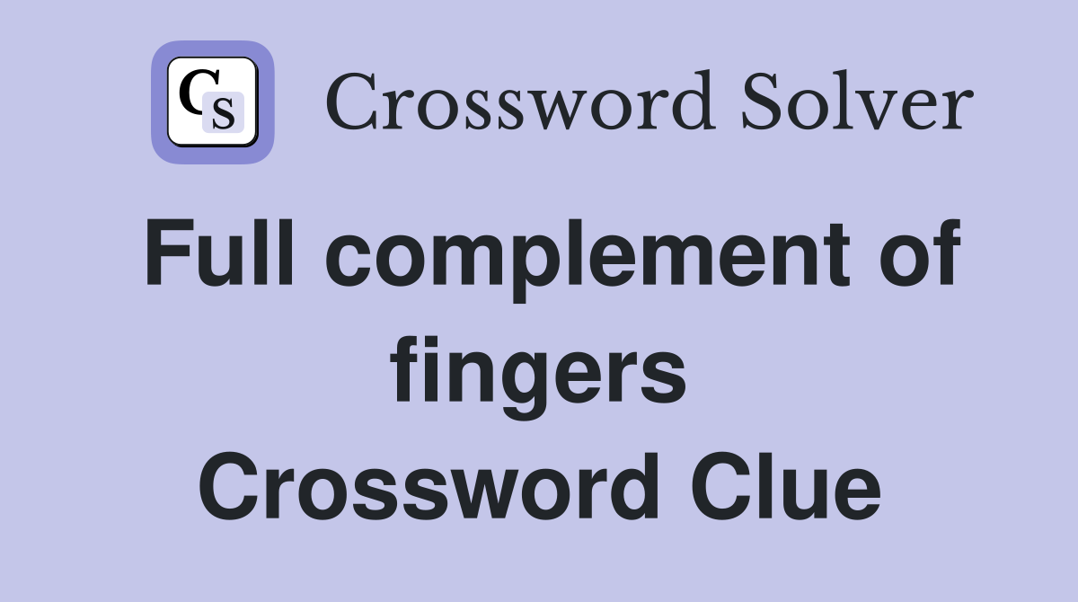 Full complement of fingers Crossword Clue