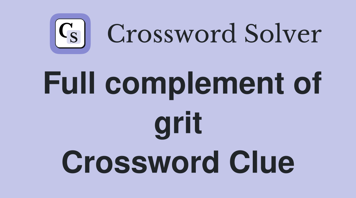 Full complement of grit Crossword Clue