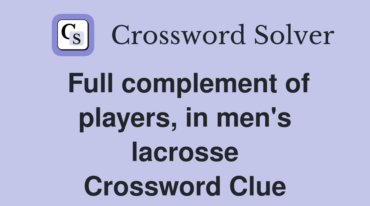 Full complement of players, in men's lacrosse Crossword Clue