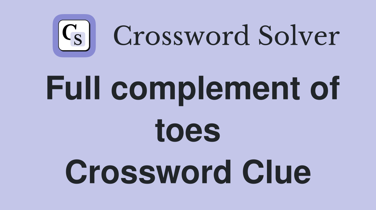 Full complement of toes Crossword Clue