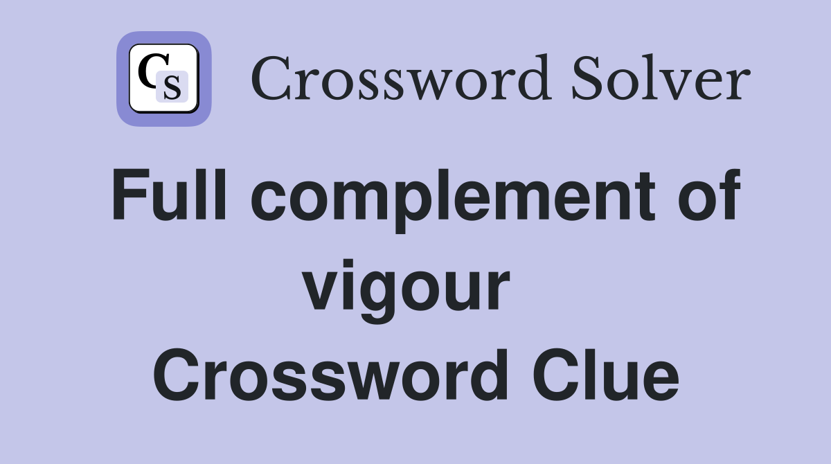 Full complement of vigour  Crossword Clue