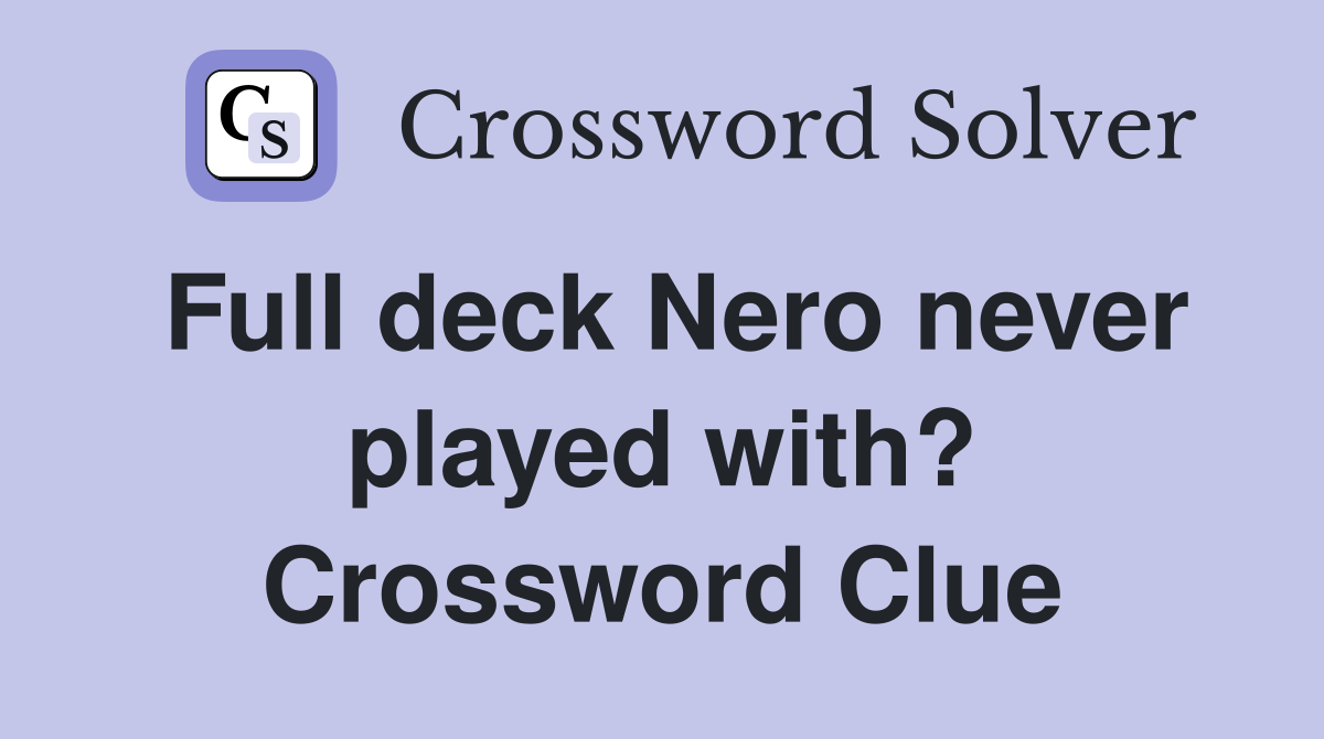 Full deck Nero never played with? Crossword Clue
