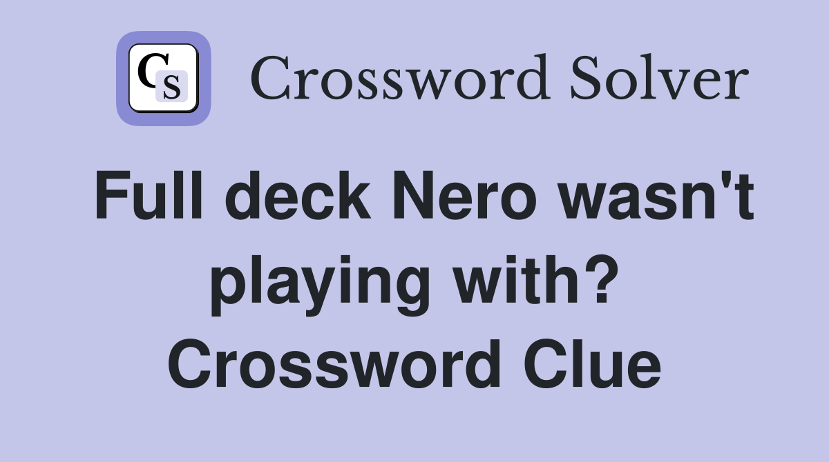Full deck Nero wasn't playing with? Crossword Clue