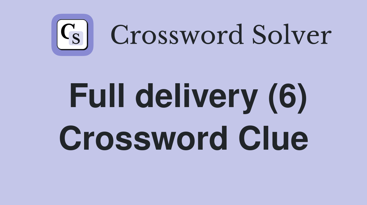 Full delivery (6) Crossword Clue