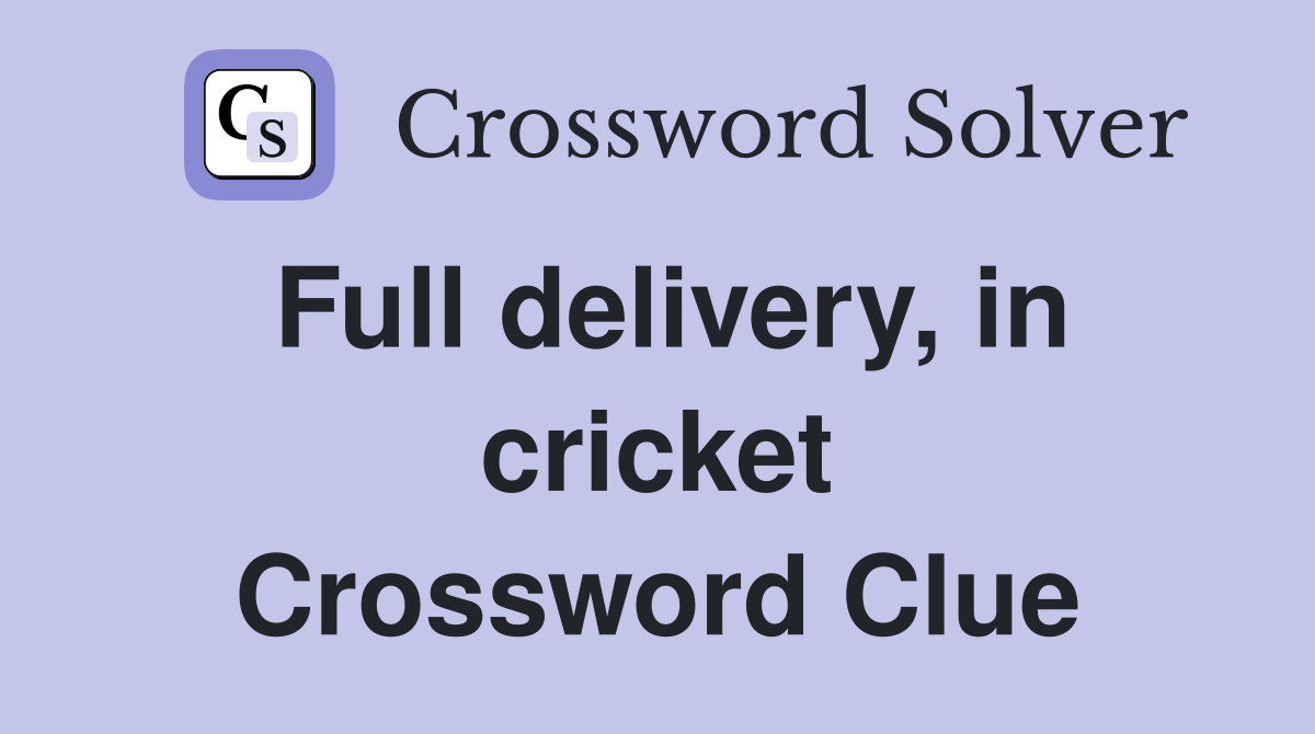 Full delivery, in cricket Crossword Clue