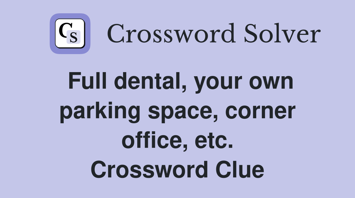 Full dental, your own parking space, corner office, etc. Crossword Clue