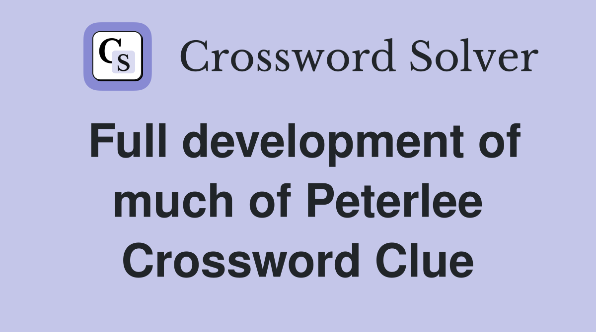 Full development of much of Peterlee Crossword Clue