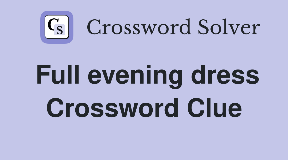Full evening dress Crossword Clue