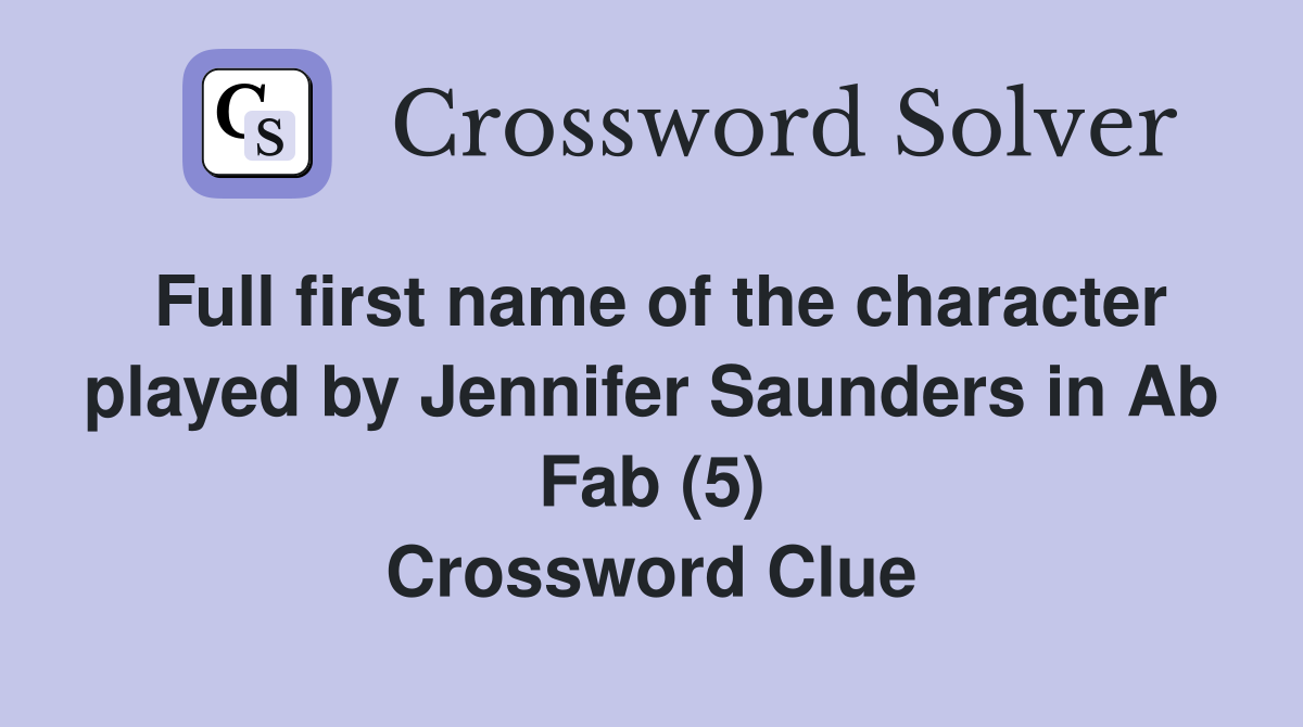 Full first name of the character played by Jennifer Saunders in Ab Fab (5) Crossword Clue