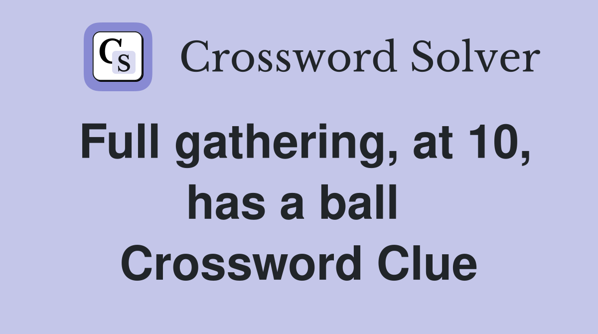 Full gathering, at 10, has a ball  Crossword Clue