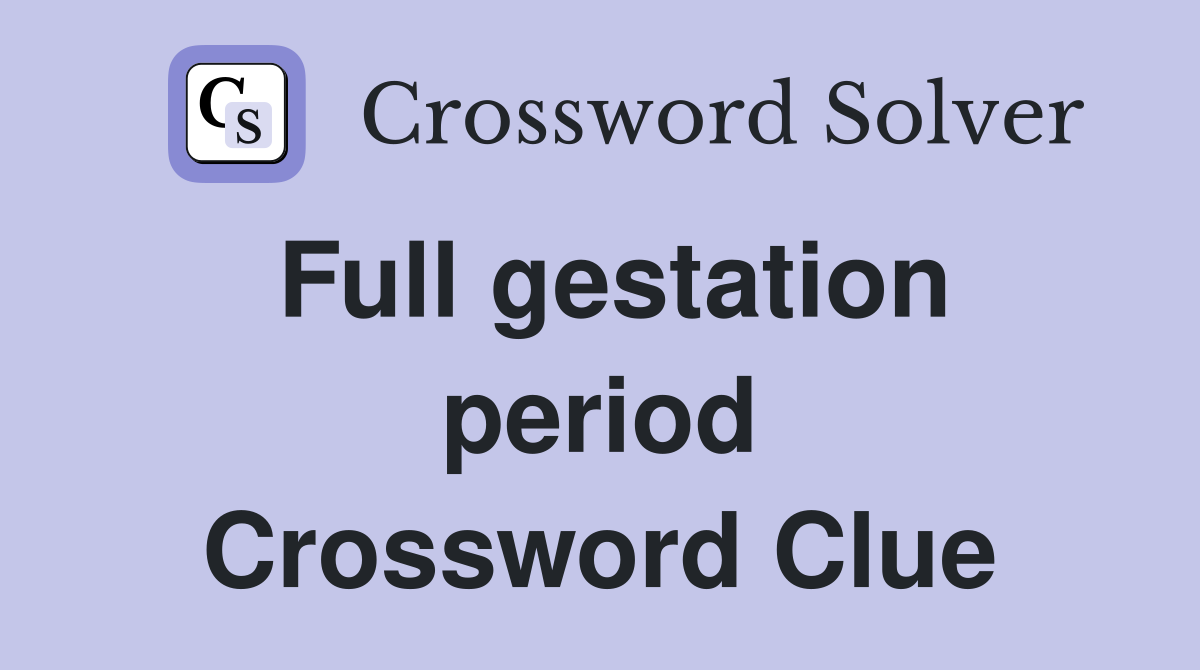 Full gestation period Crossword Clue