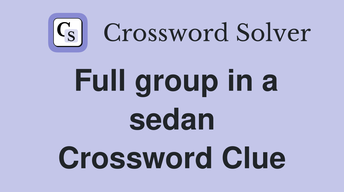 Full group in a sedan Crossword Clue