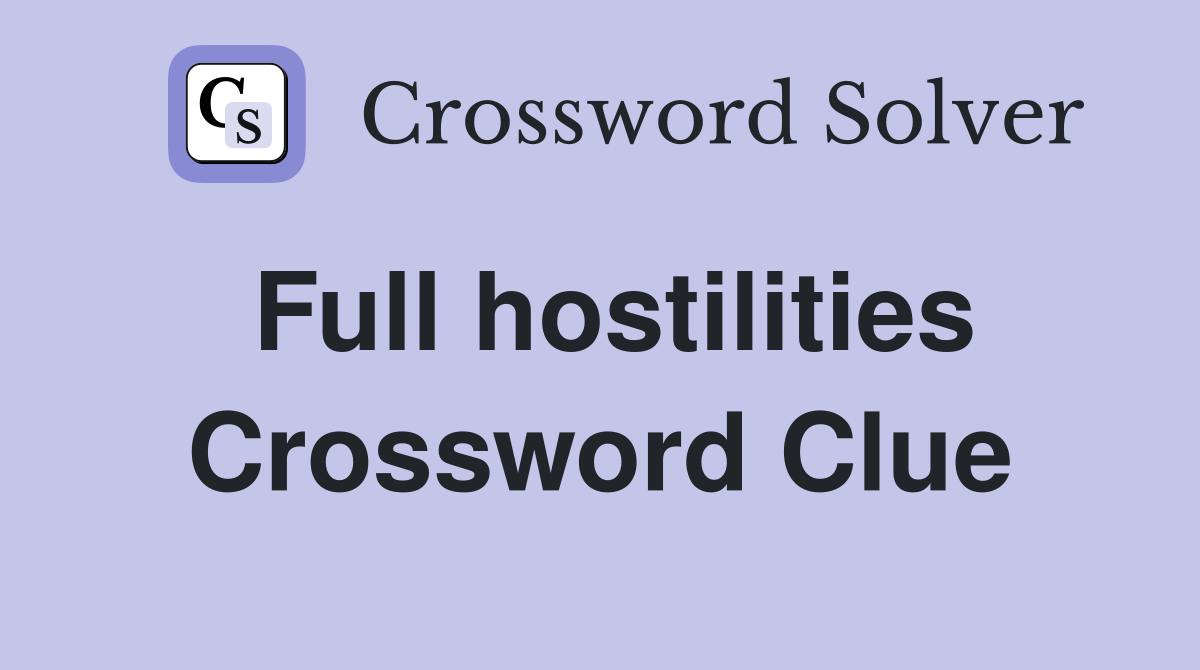 Full hostilities Crossword Clue