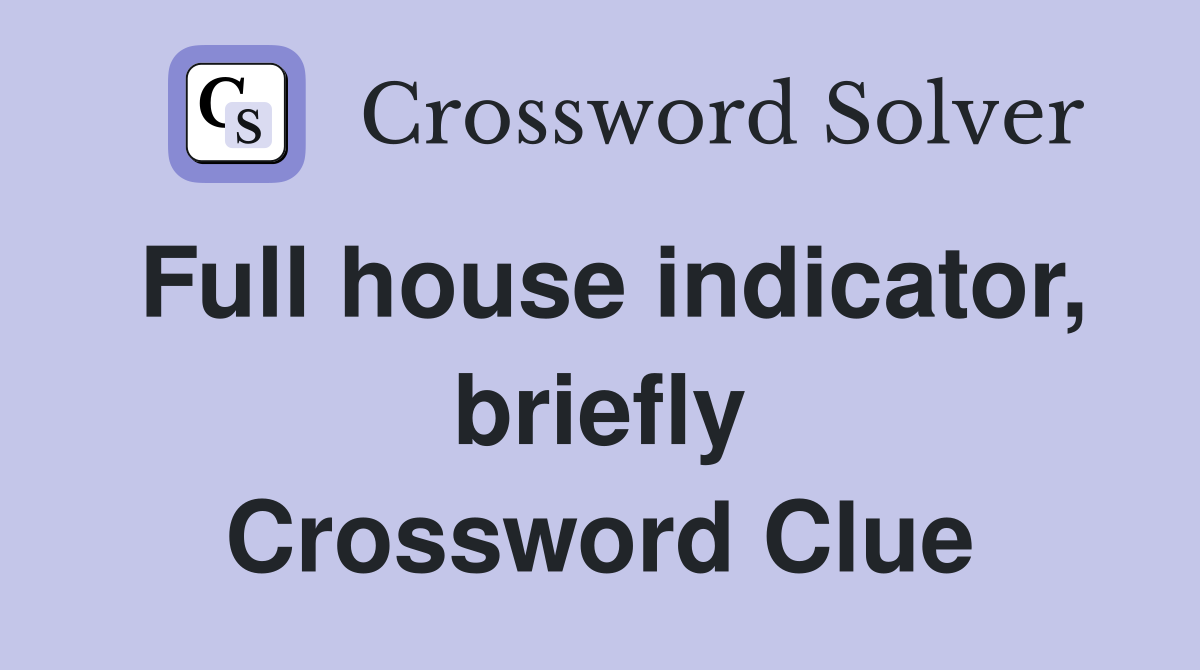 Full house indicator, briefly Crossword Clue