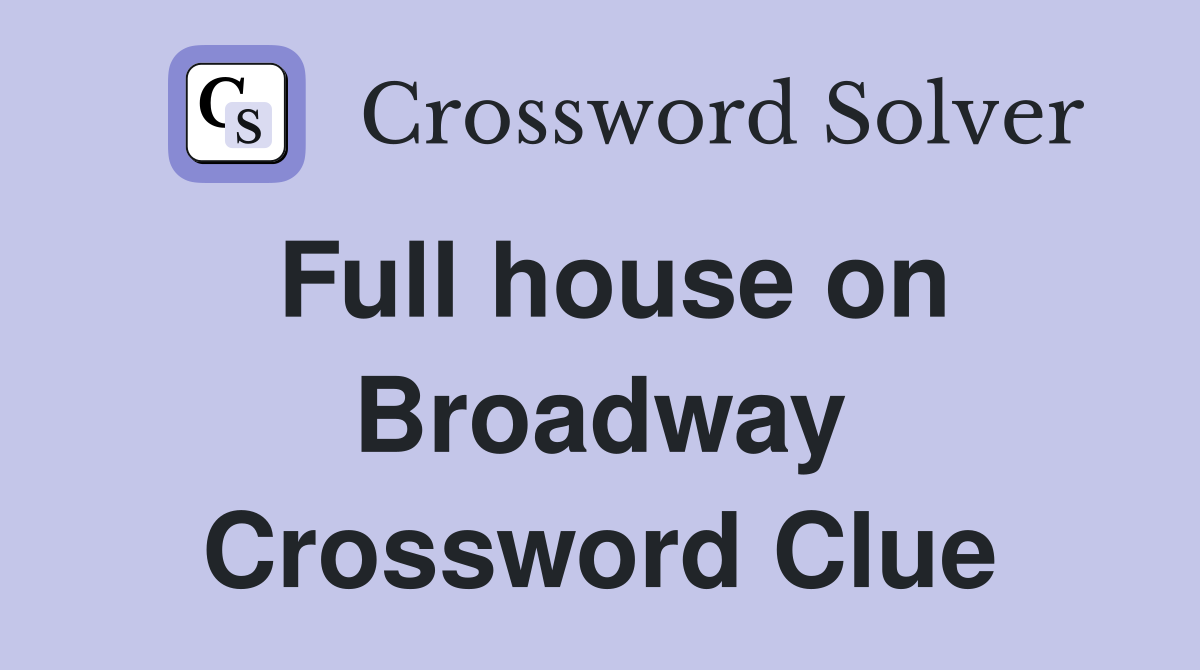 Full house on Broadway Crossword Clue