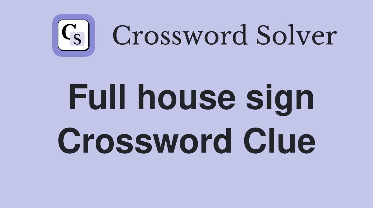 Full house sign Crossword Clue